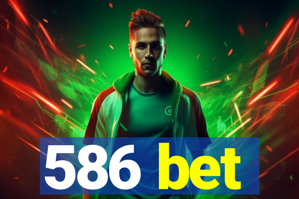 586 bet